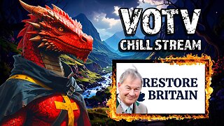 VOTV Chill Stream: A New Hope For Britain Emerges?