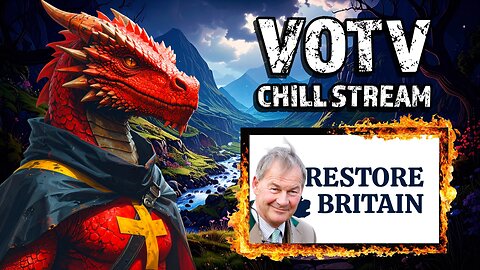 VOTV Chill Stream: A New Hope For Britain Emerges?