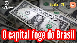 O capital foge do Brasil...