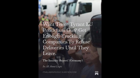 Want These Tyrant EU Elites Out? Get Enough Trucking Companies To Refuse Deliveries Until They Go!