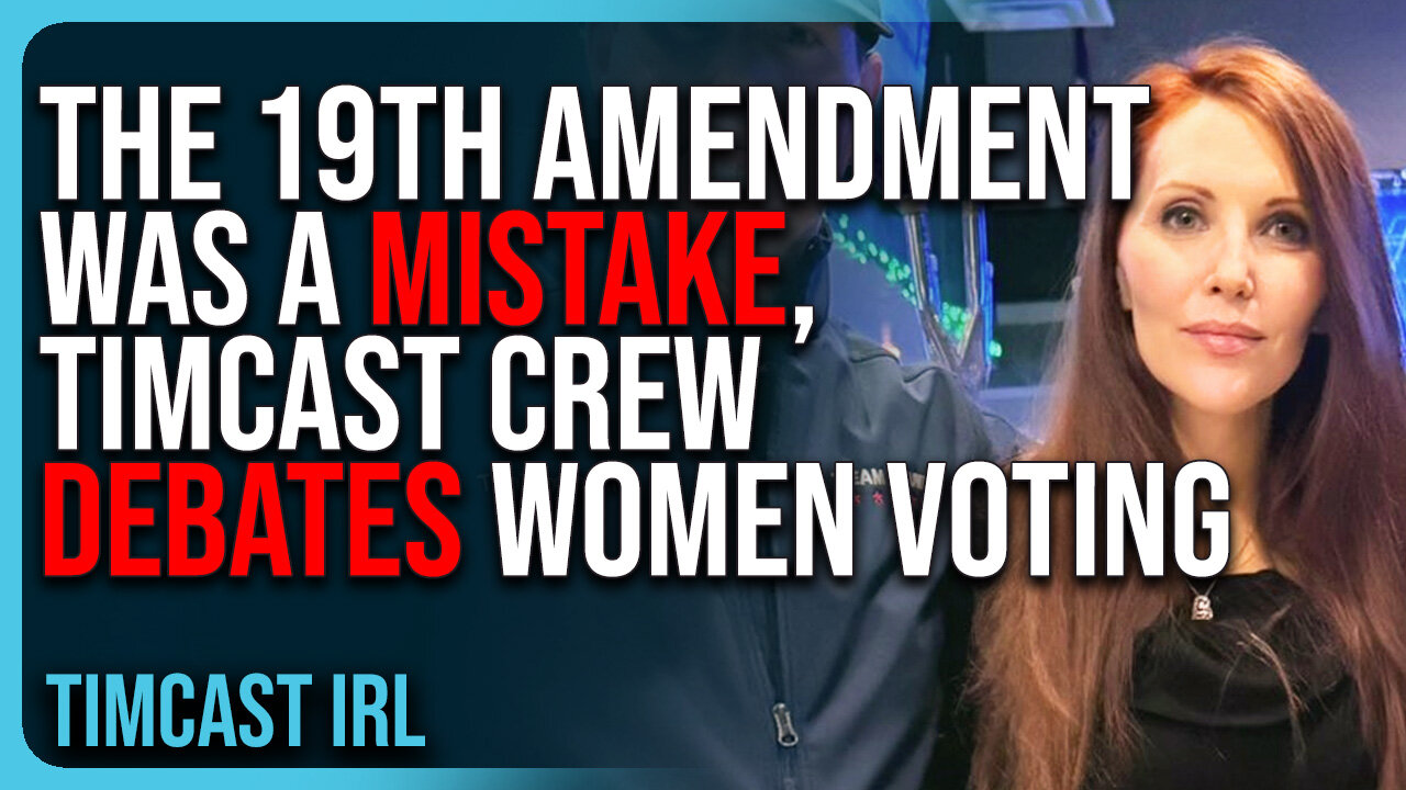 The 19th Amendment Was A MISTAKE, Timcast Crew DEBATES Women Voting