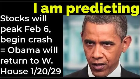 I am predicting: Stocks will peak Feb 6, begin crash = Obama will return to W. House 1/20/29