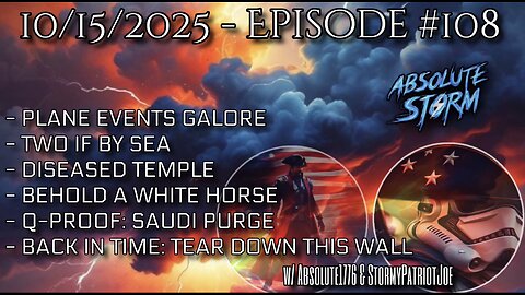 Absolute Storm Ep 108 10/15/25 10pm EDT Plane Events|2 If By Sea|Temple|White Horse|QProof|Back In Time