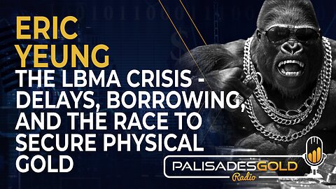 Eric Yeung: The LBMA Crisis - Delays, Borrowing, and the Race to Secure Physical Gold