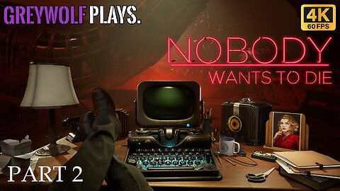NOBODY WANTS TO DIE - Gameplay Walkthrough - FULL GAME (PC) - PART 2 (FIRST PLAY)
