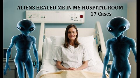 ALIENS HEALED MY IN MY HOSPITAL ROOM