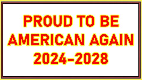 PROUD TO BE AMERICAN AGAIN 2024-2028