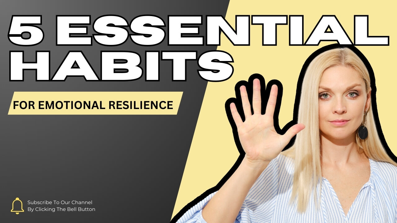 5 Essential Habits for Emotional Resilience