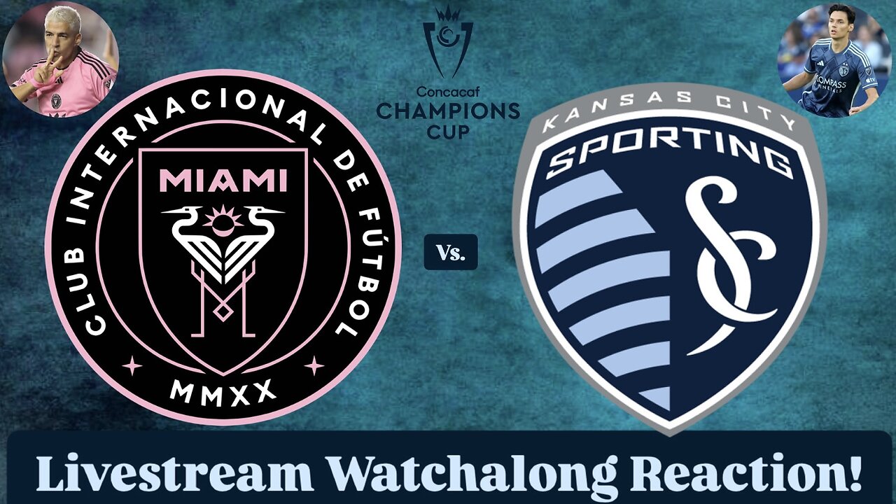 Inter Miami CF Vs. Sporting Kansas City 2025 CONCACAF Champions Cup Round 1 Leg 2 Live Watchalong