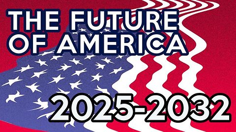 THE FUTURE OF AMERICA (2025-2032): WHAT TO EXPECT