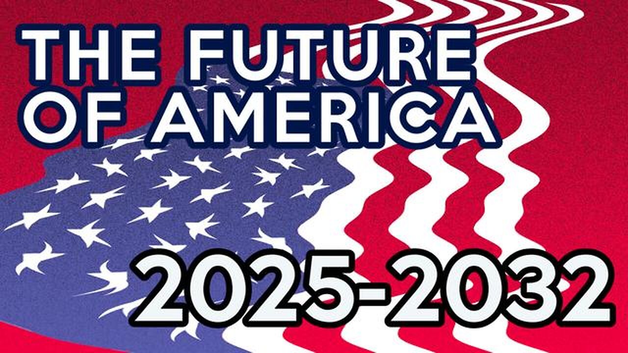 THE FUTURE OF AMERICA (2025-2032): WHAT TO EXPECT