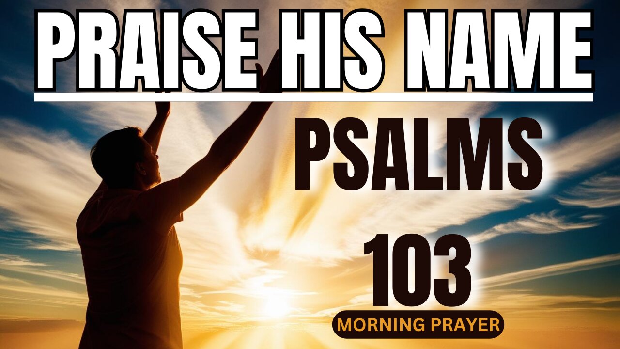 START Your Day with POWERFUL PSALM 103 Morning Prayer!