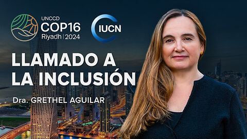 Es hora de acciones globales para salvar el planeta | Dra. Grethel Aguilar en la COP16 | Costa Rica