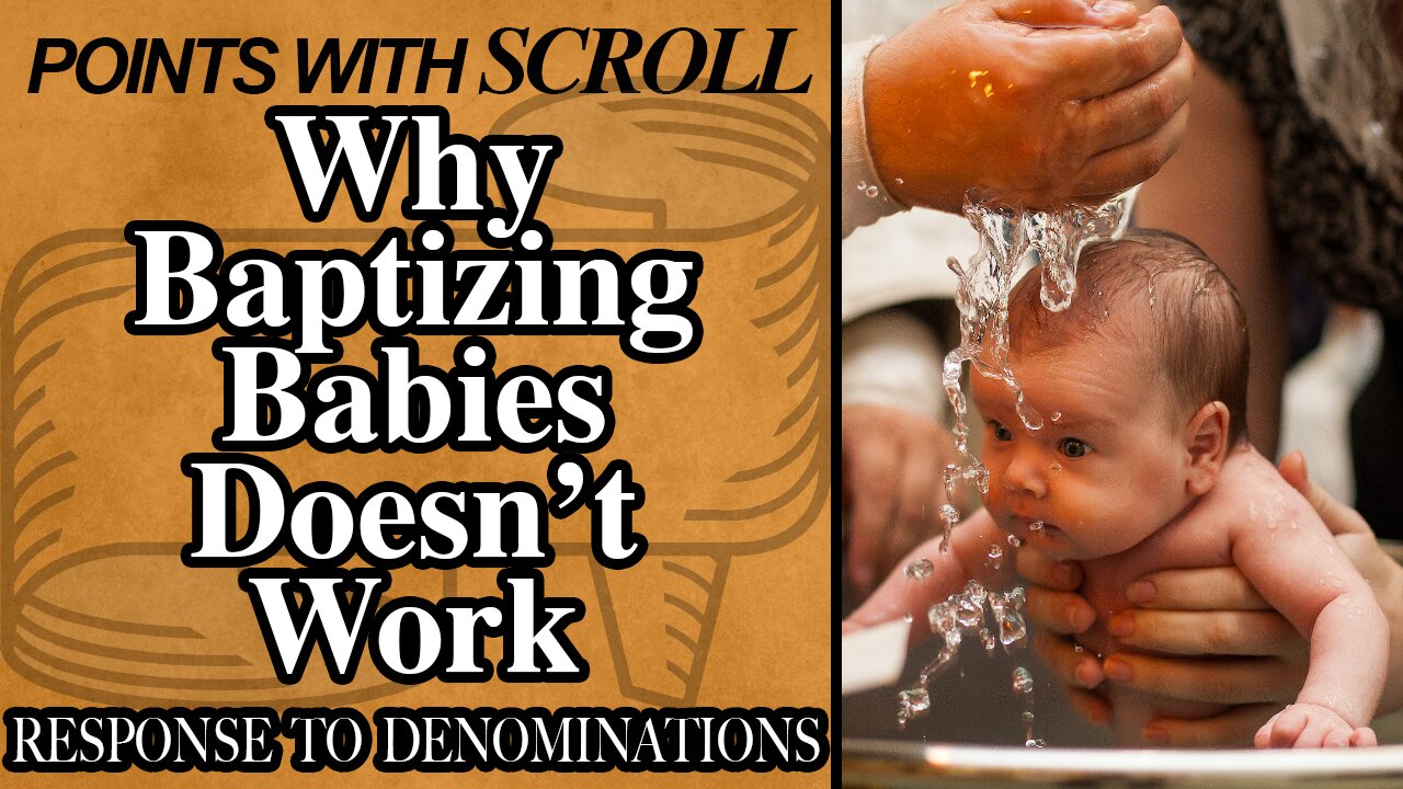SCROLL - Why Baptizing Babies Doesn't Work (Infant Baptism)