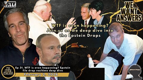 We Want Answers - Ep. 031 - WTF is even happening?! EPSTEIN FILE DROP REALTIME DEEP DIVE
