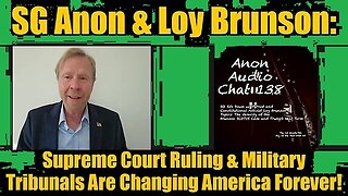 Loy Brunson & SG Anon - Supreme Court Ruling & Military Tribunals Are Changing America Forever!