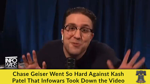 Chase Geiser Went So Hard Against Kash Patel That Infowars Took Down the Video