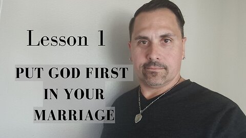 Lesson 1 of 22 - Putting God First in Your Marriage