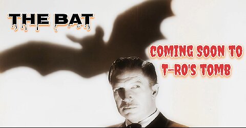 Coming Soon to T-RO's TOMB - The Bat