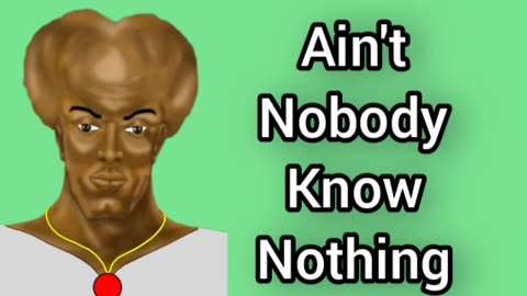 Ain't Nobody Know Nothing