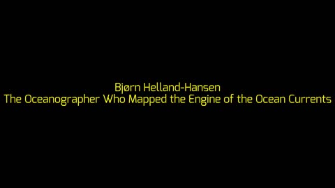 Bjørn Helland-Hansen: The Oceanographer Who Mapped the Engine of the Ocean Currents
