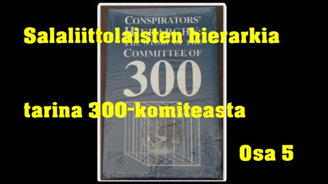 Salaliittolaisten hierarkia - tarina 300 komiteasta - Osa 5