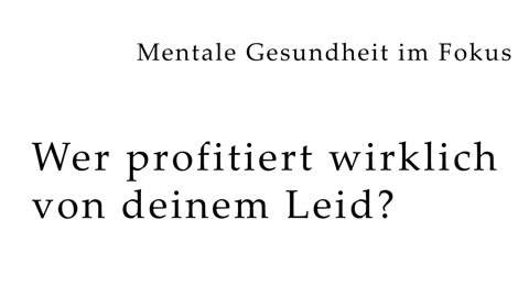 Mentale Gesundheit im Fokus: Wer profitiert wirklich von deinem Leid?