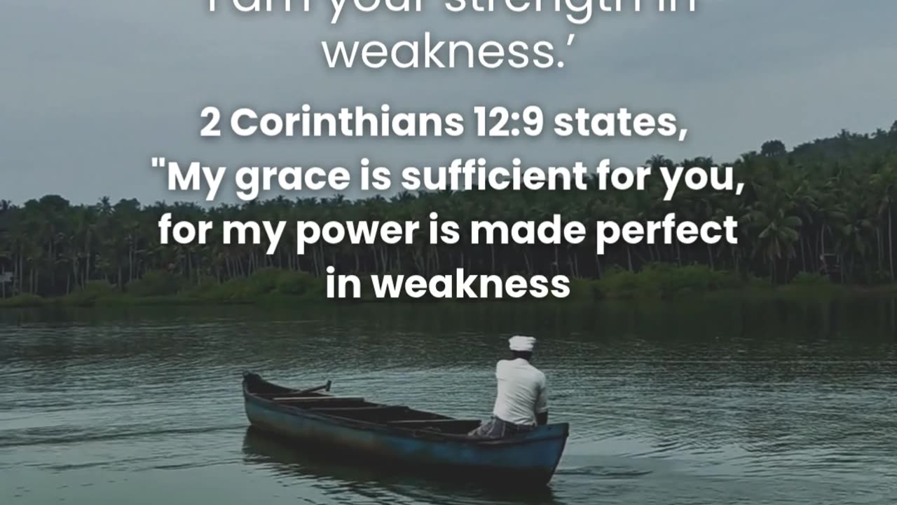 Remember that God's strength is made perfect in your weakness.