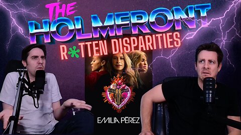 #27 EMILIA PEREZ | ROTTEN DISPARITIES | The HolmFront