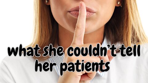 What she couldn't tell her patients
