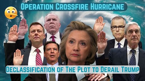 Operation Crossfire Hurricane: The Plot to Derail Trump Exposed
