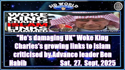He's damaging UK Woke King Charles's growing links to Islam criticized by Advance leader Ben Habib