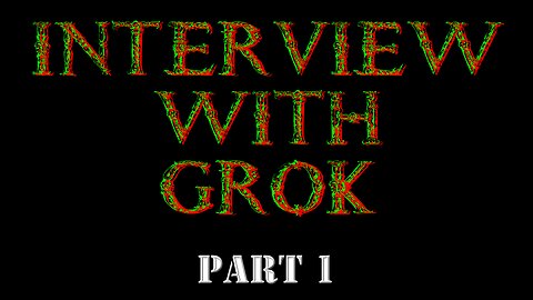 EP 684 - CONVERSATION WITH GROK - PT 1