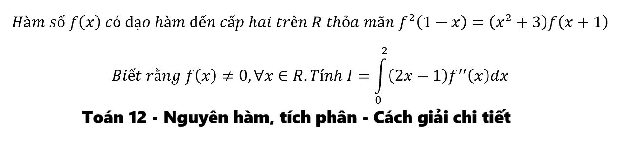 Toán 12: Hàm số f(x) có đạo hàm đến cấp hai trên R thỏa mãn f^2 (1-x)=(x^2+3)f(x+1)