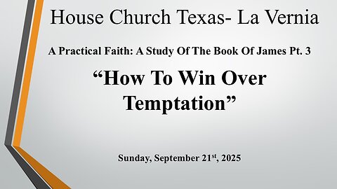 A Practical Faith: A Study Of The Book Of James Pt.3-How To Win Over Temptation (9-21-2025)