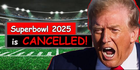 Trump is CANCELLING Your Superbowl Party!