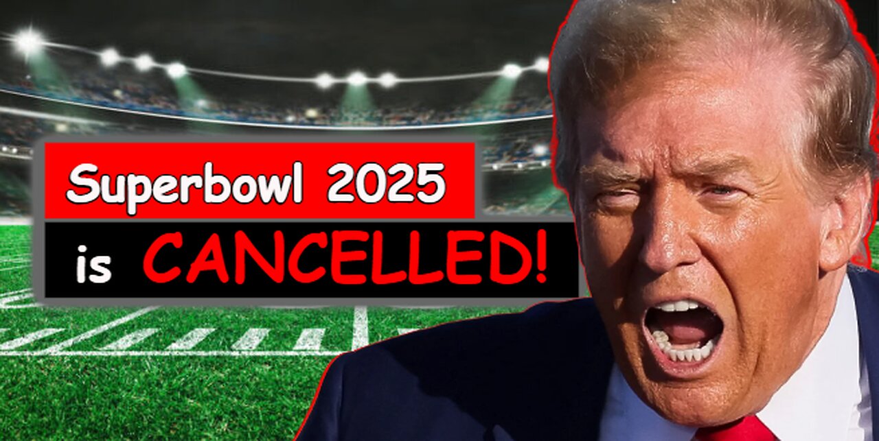 Trump is CANCELLING Your Superbowl Party!