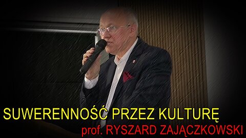 Suwerenność przez kulturę - prof. Ryszard Zajączkowski