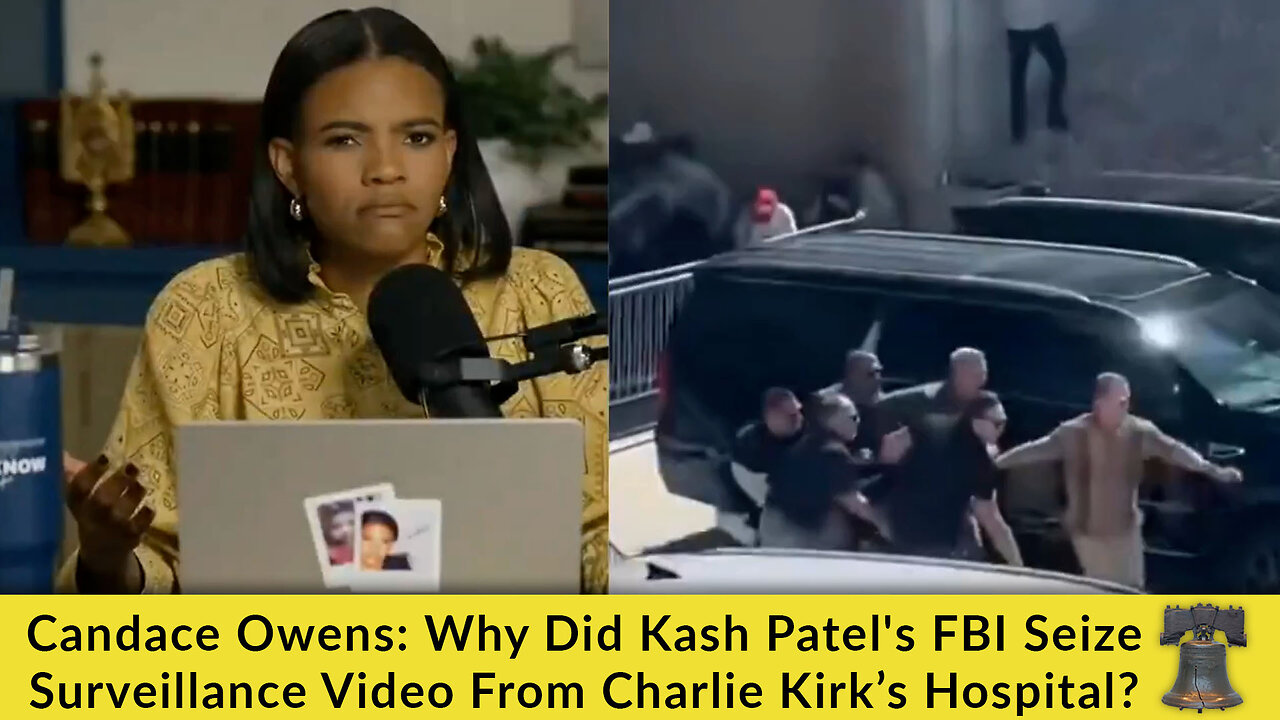 Candace Owens: Why Did Kash Patel's FBI Seize Surveillance Video From Charlie Kirk’s Hospital?
