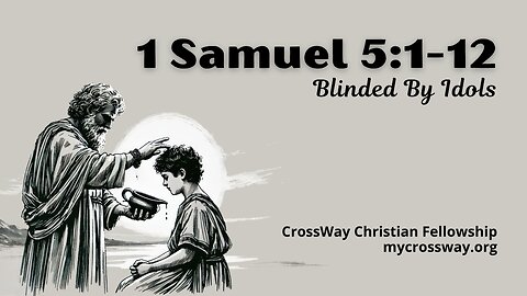 Blinded By Idols (1 Samuel 5:1-12)
