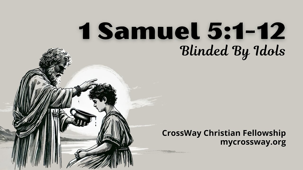 Blinded By Idols (1 Samuel 5:1-12)