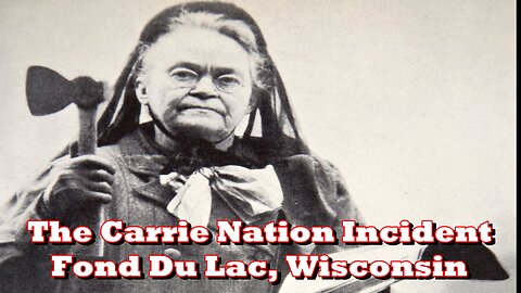 The Carrie Nation Incident: Fond Du Lac, Wisconsin.