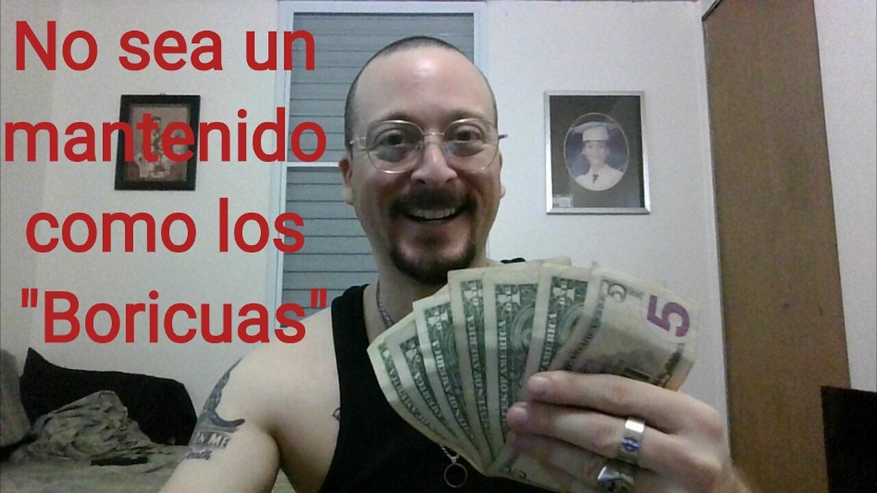 No sea un mantenido como los "Boricuas"