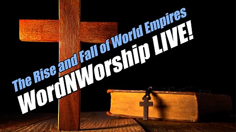The Rise and Fall of World Empires. Sunday WordNWorship LIVE! B2T Ministries. Oct 19, 2025
