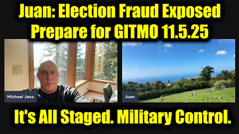 Michael Jaco & Juan o Savin: Election Fraud Exposed - Prepare for GITMO 11.5.25