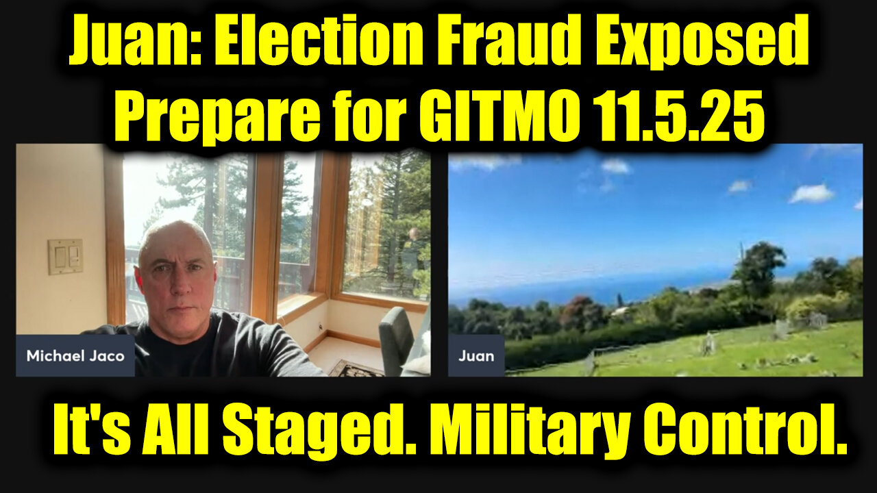 Michael Jaco & Juan o Savin: Election Fraud Exposed - Prepare for GITMO 11.5.25
