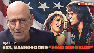 Sex, Manhood and "Song Sung Blue" | Ep. 1265