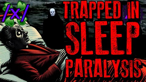 Trapped in Sleep Paralysis | 4chan /x/ Paranormal Greentext Stories Thread