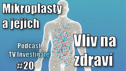 Lidské tělo a mikroplasty| Podcast TV Investigate #20