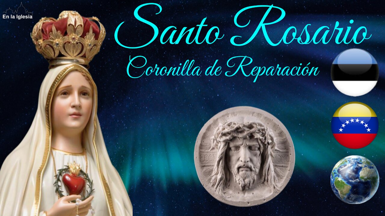 Dic. 25 2024 OREMOS SANTO ROSARIO LA CORONILLA DE REPARACIÓN X ESTONIA, USA, ESPAÑA, VENEZUELA